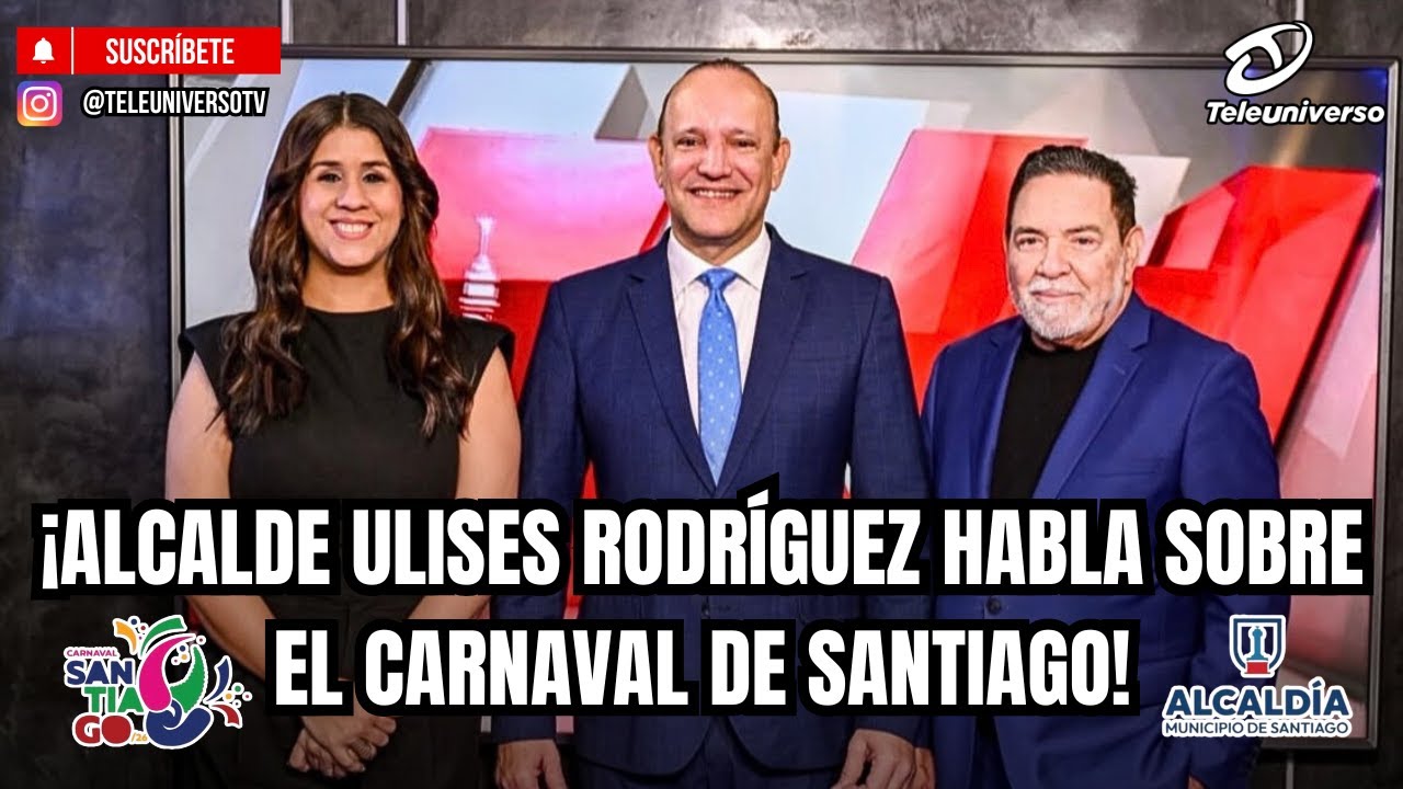 ¡ALCALDE ULISES RODRÍGUEZ HABLA SOBRE EL CARNAVAL DE SANTIAGO!