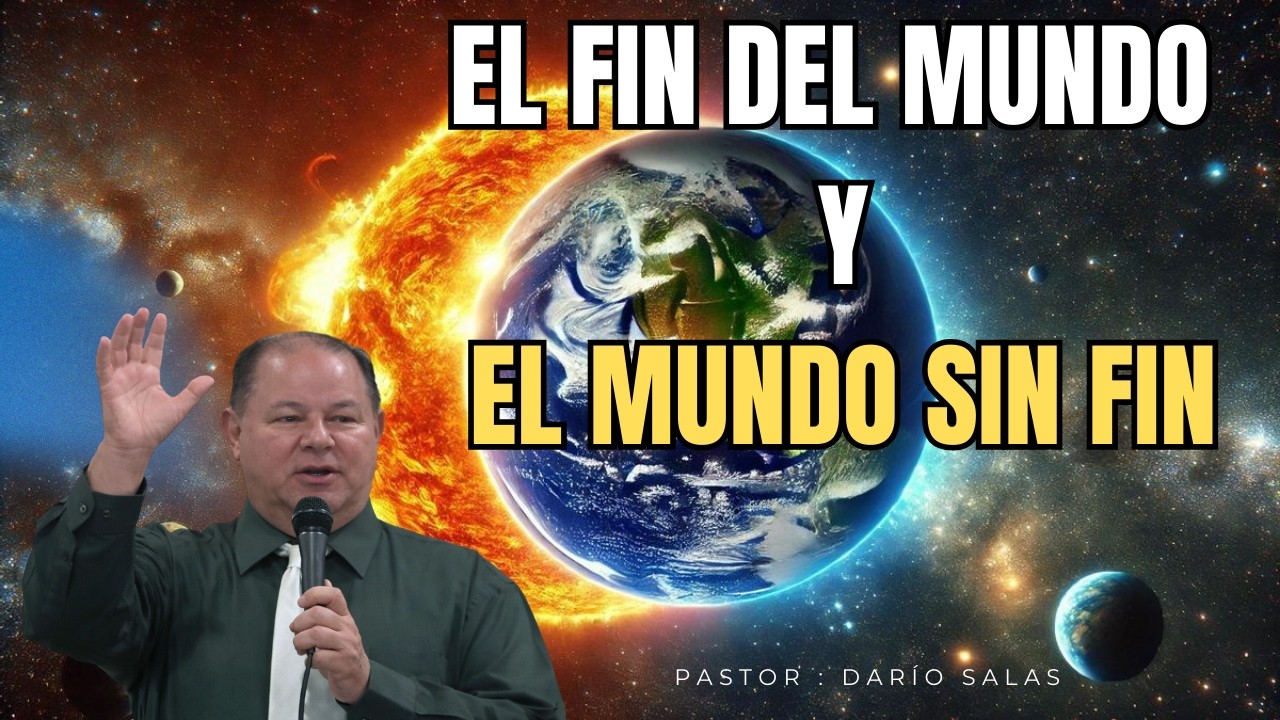 03 El Fin Del Mundo Y El Mundo Sin Fin | Pastor Darío Salas