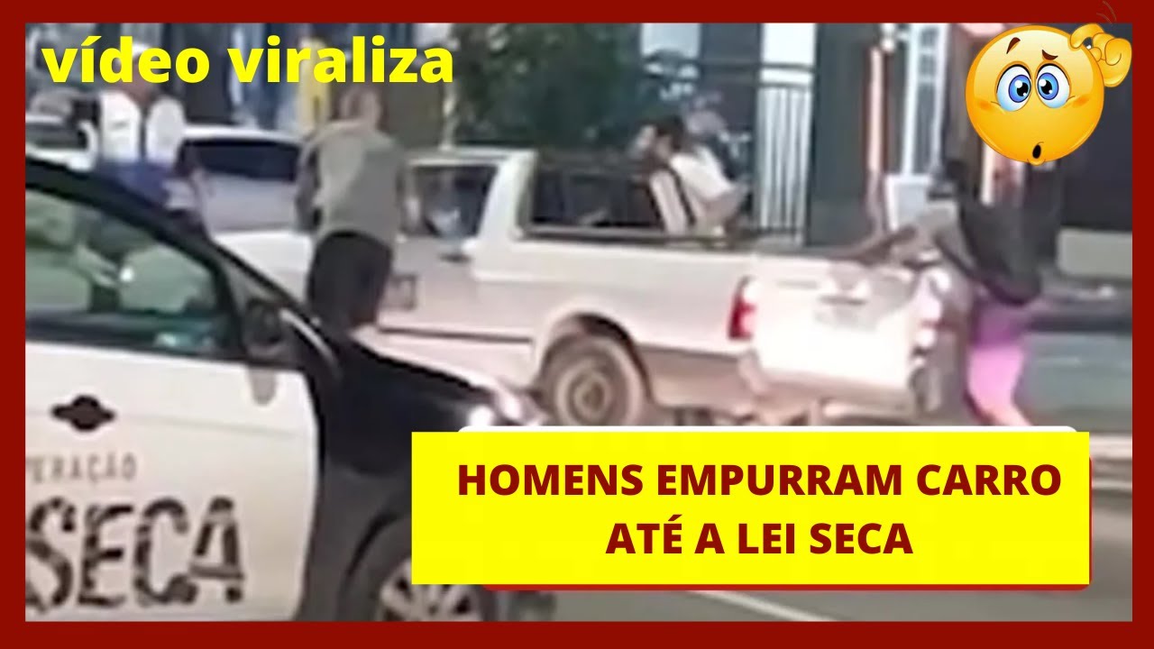 Homens empurram carro at&eacute; a Lei Seca, v&iacute;deo viraliza