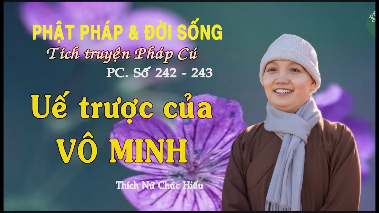 UẾ TRƯỢC CỦA VÔ MINH - Tích Truyện Pháp Cú Số 242, 243 | NS Thích Nữ Chúc Hiếu