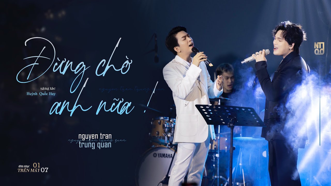 ĐỪNG CHỜ ANH NỮA - Nguyễn Trần Trung Qu&acirc;n ft Tăng Ph&uacute;c | Livestage | M&acirc;y Lang Thang