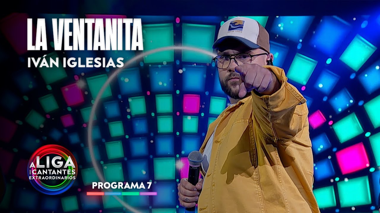 LA VENTANITA - Iván Iglesias | A Liga Dos Cantantes Extraordinarios