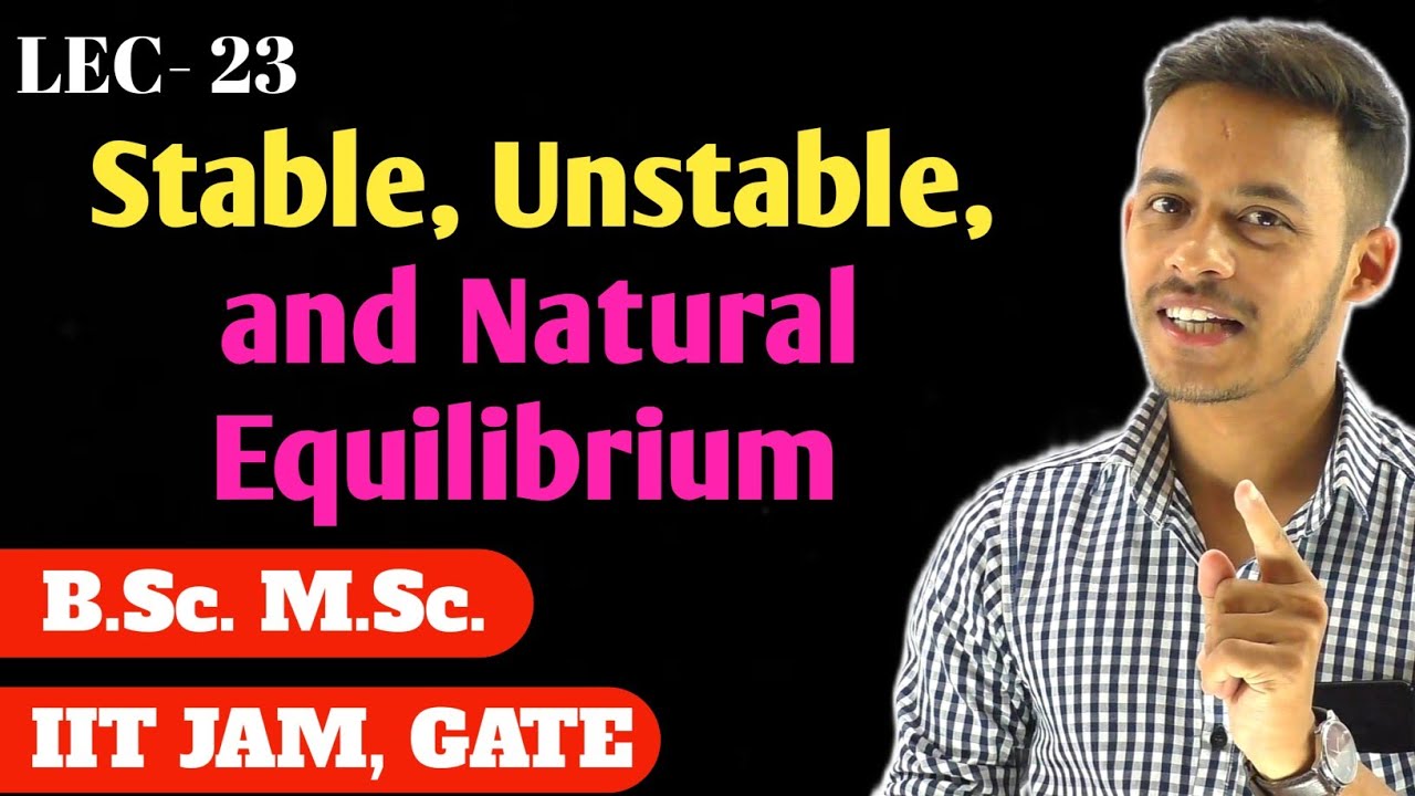 (LEC- 23) Stable , Unstable and natural equilibrium || IITJAM | GATE | B.Sc. | M.Sc.