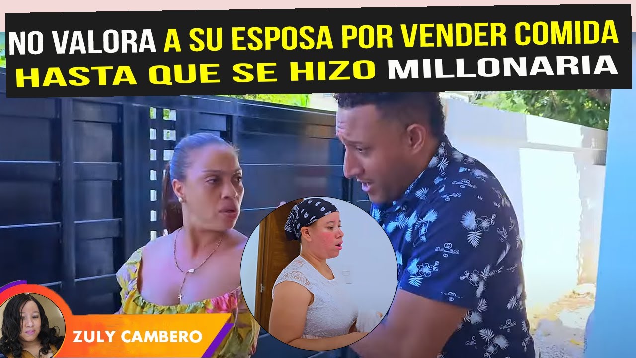 NO VALORA A SU ESPOSA POR VENDER COMIDA HASTA QUE SE HIZO MILLONARIA