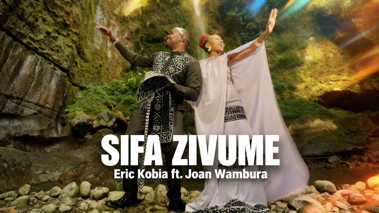 SIFA ZIVUME - ERIC KOBIA ft. JOAN WAMBURA