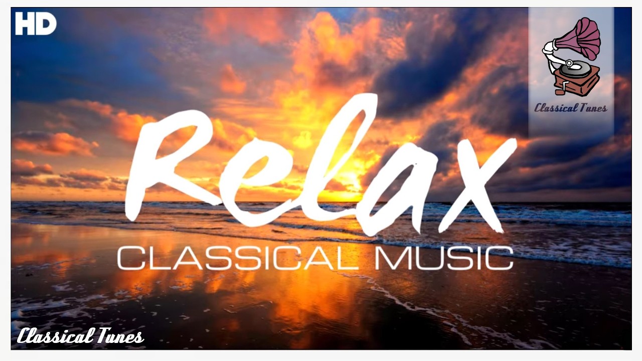 The Best Relaxing Classical Music Ever - Relaxation Meditation Focus Reading Tranquility