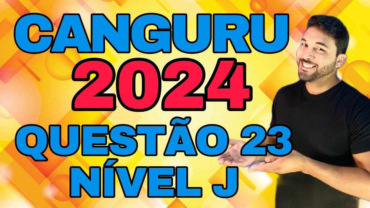 RESOLUÇÃO CANGURU DA MATEMÁTICA QUESTÃO 23 - NÍVEL J - 2024 | A soma dos dígitos do número N é igual