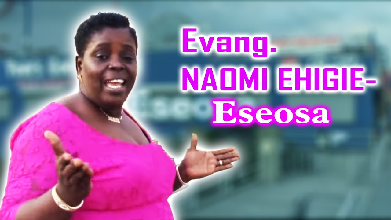 EVANG. NAOMI EHIGIE - Eseosa