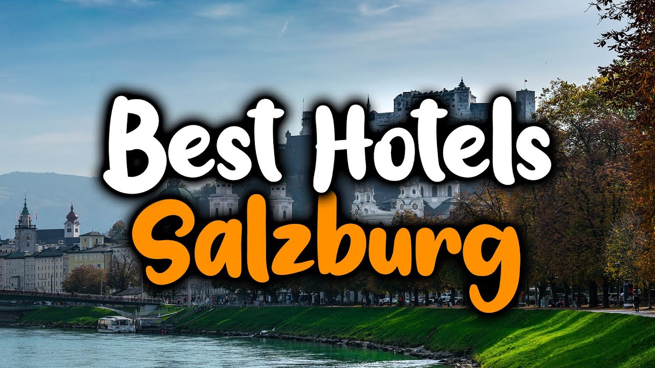 Best Hotels In Salzburg - For Families, Couples, Work Trips, Luxury & Budget