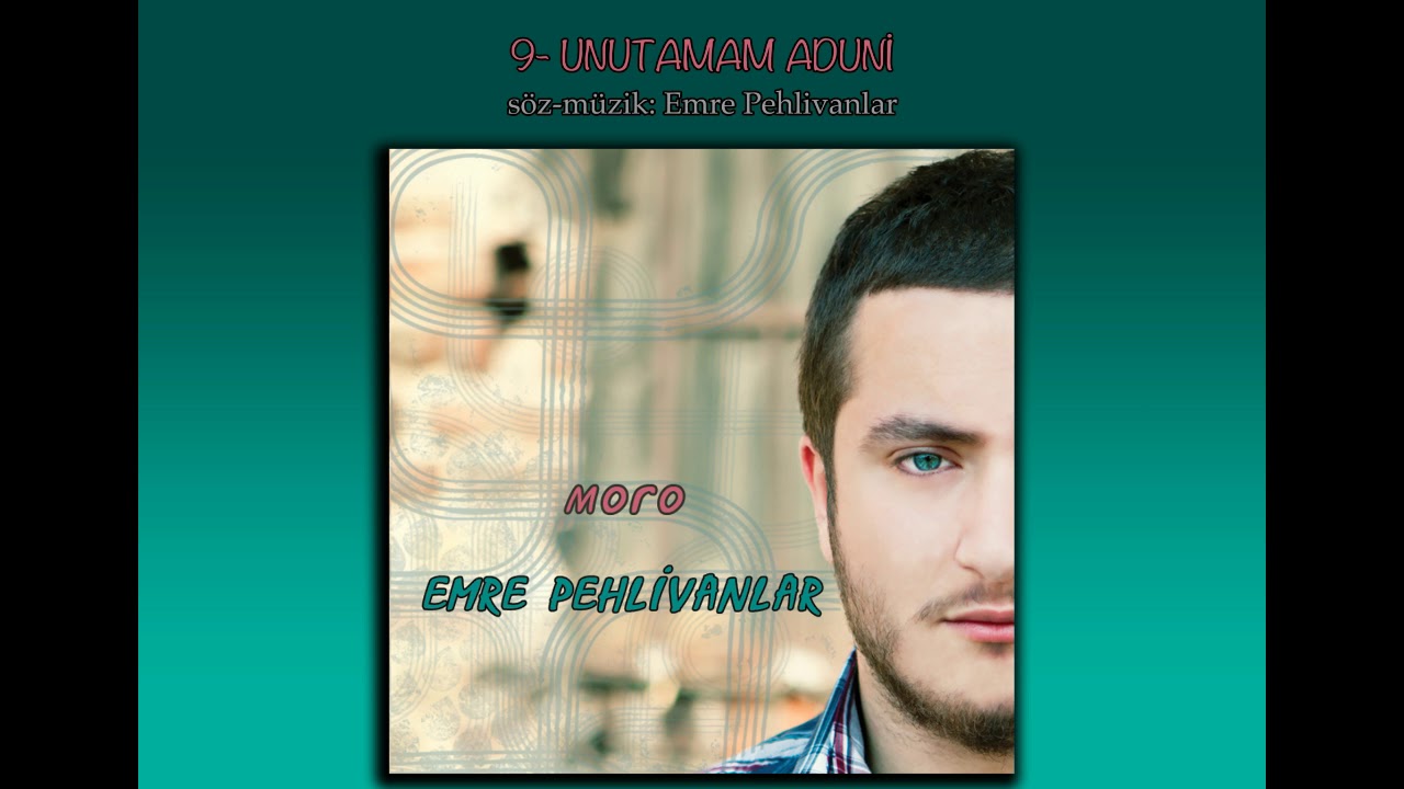 Emre Pehlivanlar - Unutamam Aduni