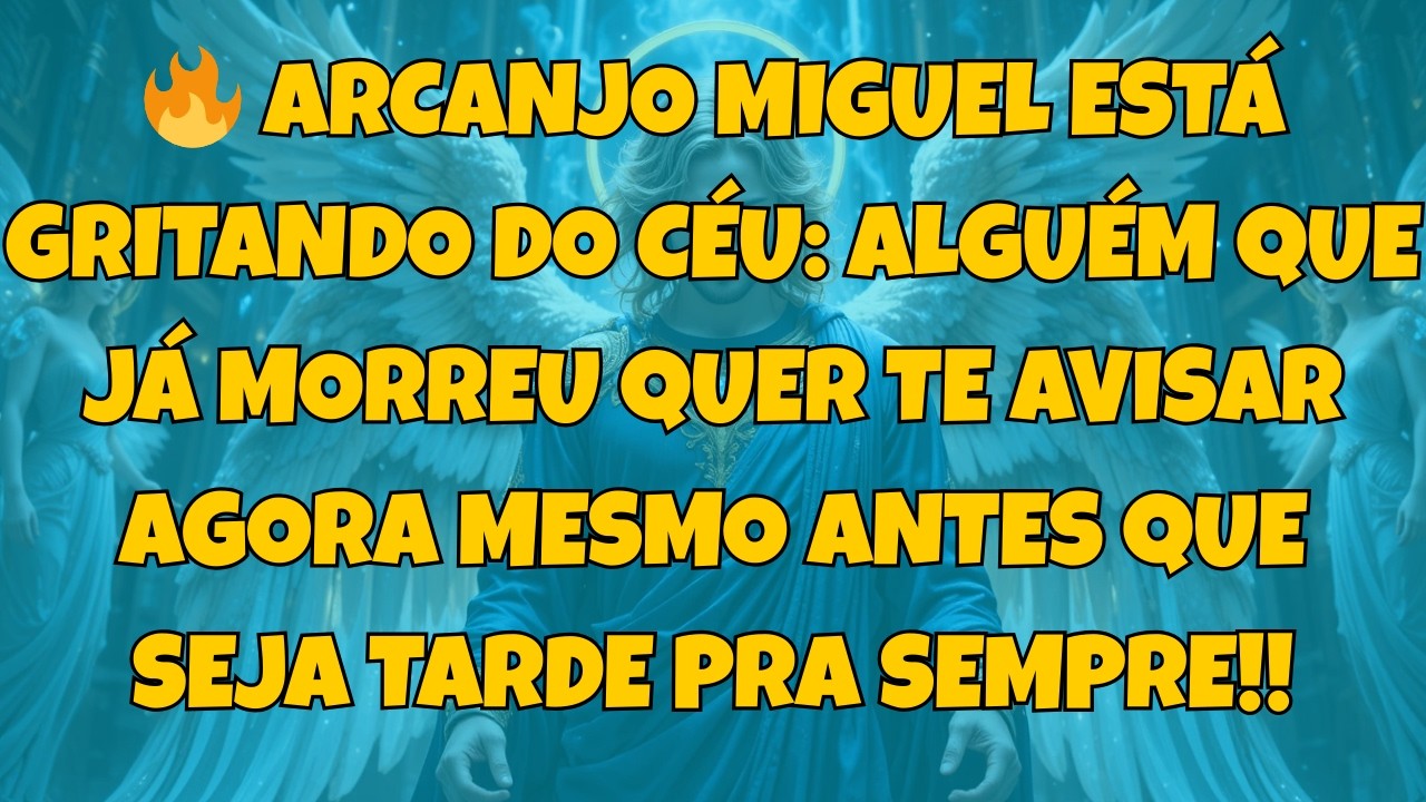 🔥 ARCANJO MIGUEL ESTÁ GRITANDO DO CÉU: ALGUÉM QUE JÁ MORREU QUER TE...