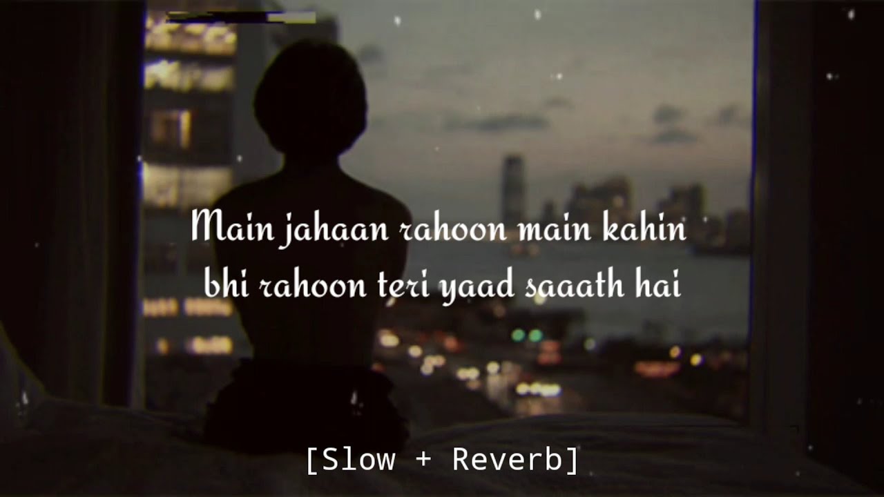 Main Jahaan Rahoon - [Slow + Reverb] Rahat Fateh Ali Khan