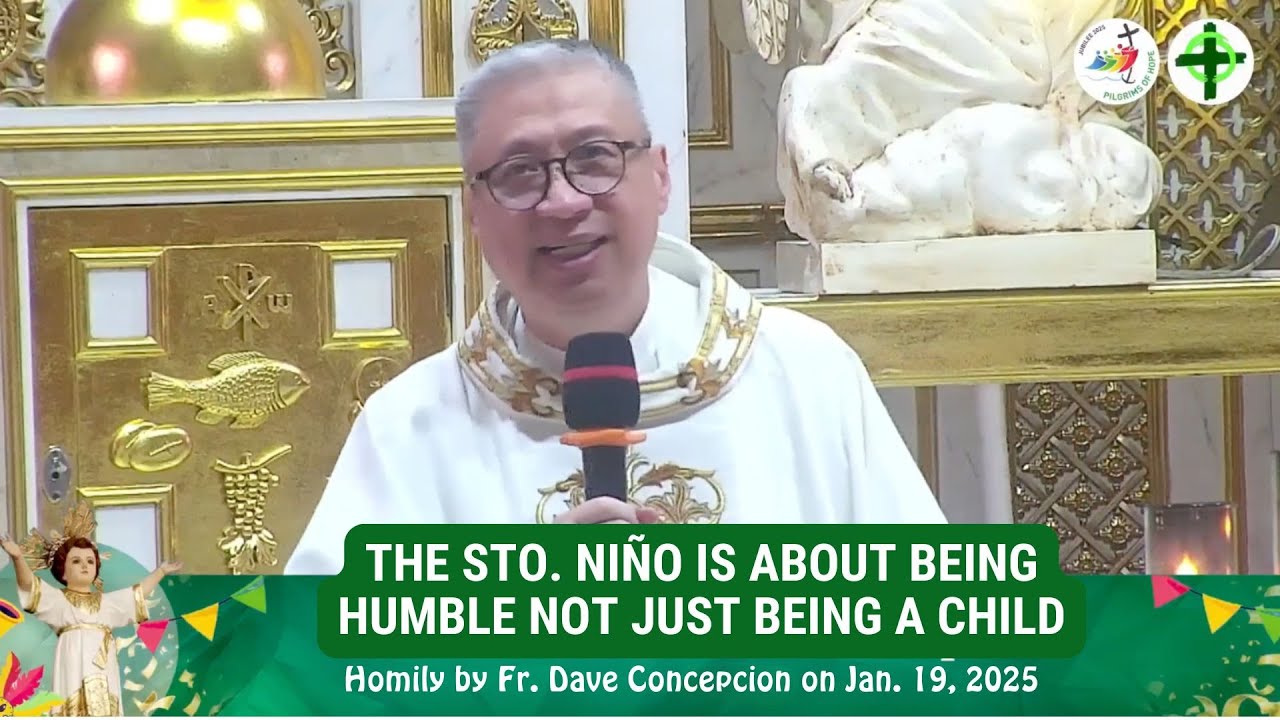 THE STO. NIÑO IS ABOUT BEING HUMBLE NOT JUST BEING A CHILD - Homily by Fr. Dave Concepcion