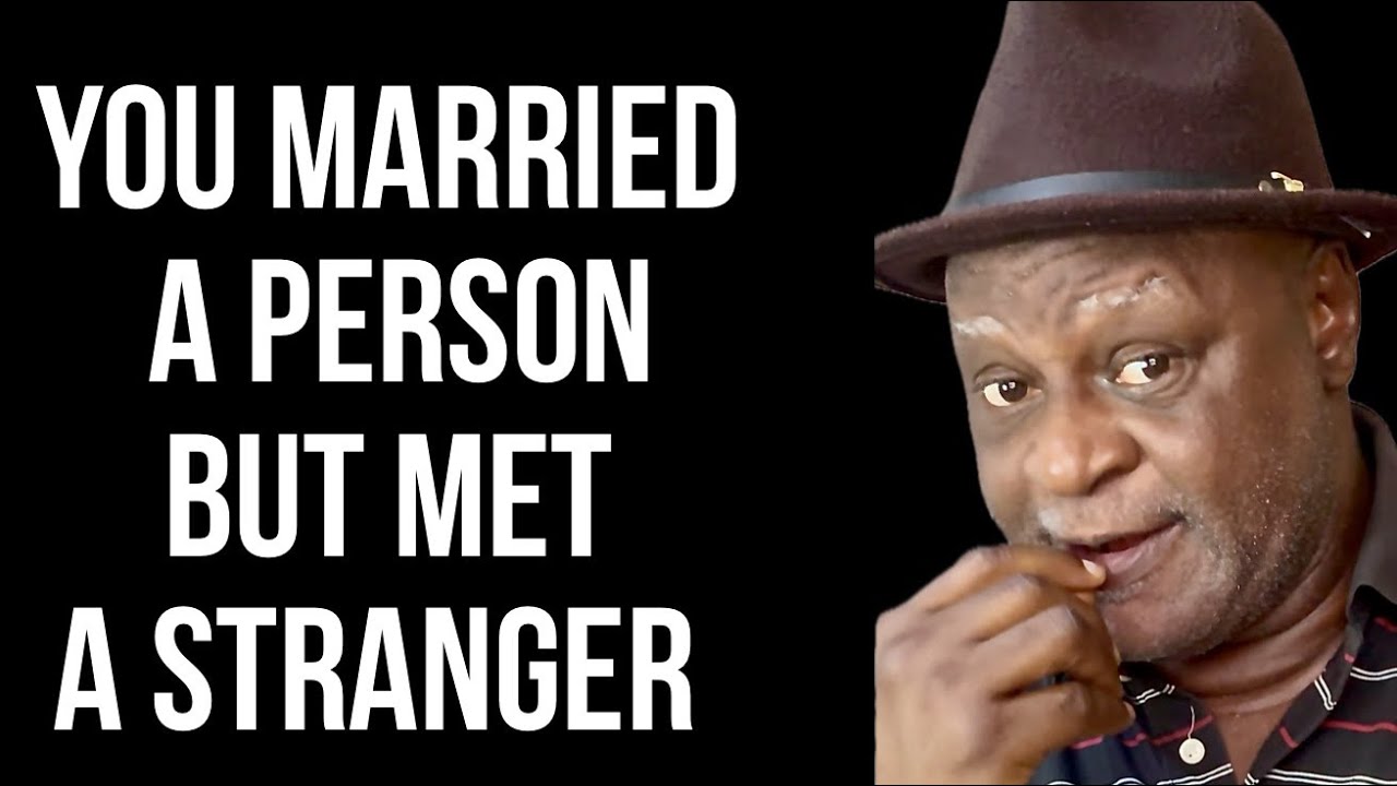 YOU MARRIED A PERSON BUT MET A STRANGER.