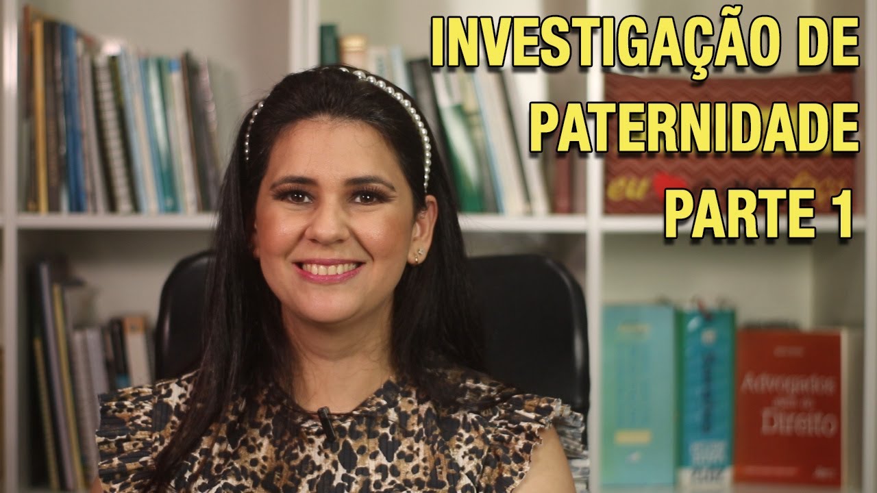 INVESTIGAÇÃO DE PATERNIDADE - PARTE 1