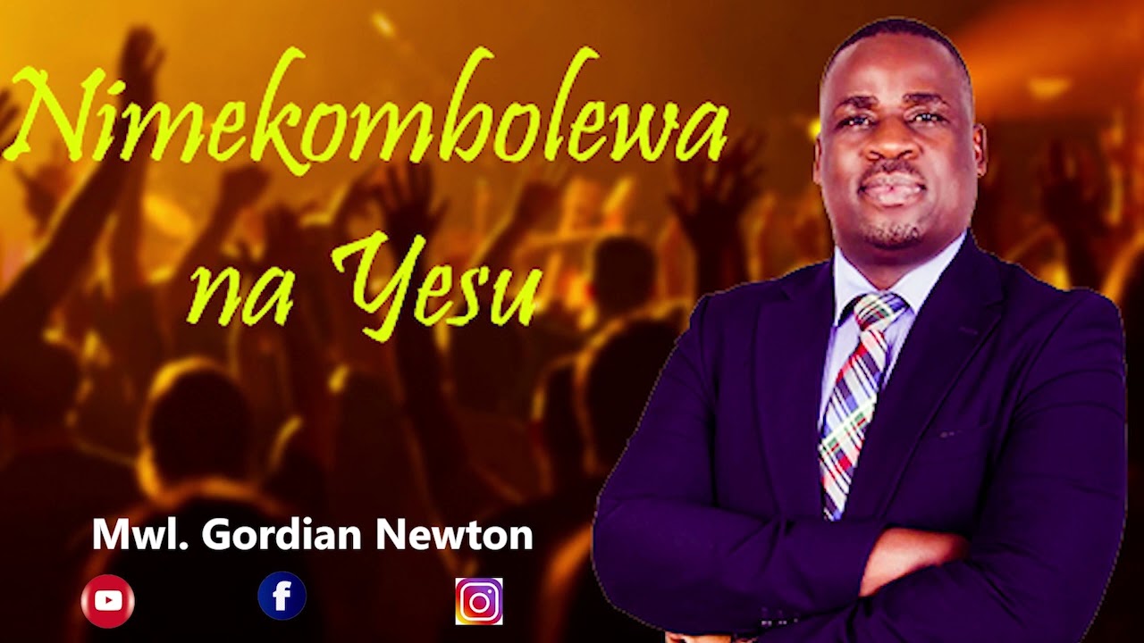 Gordian Newton -Nimekombolewa na Yesu (Tenzi za Rohoni)