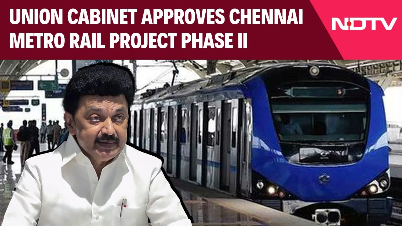 Chennai Metro Phase 2 | Union Cabinet Approves Chennai Metro Rail Project Phase II