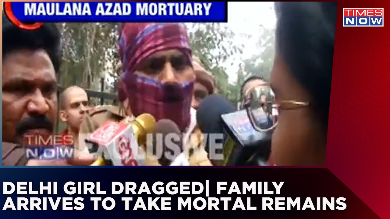 Delhi Girl Dragged And Killed | Family Arrives To Take Mortal Remains | English News | Times Now