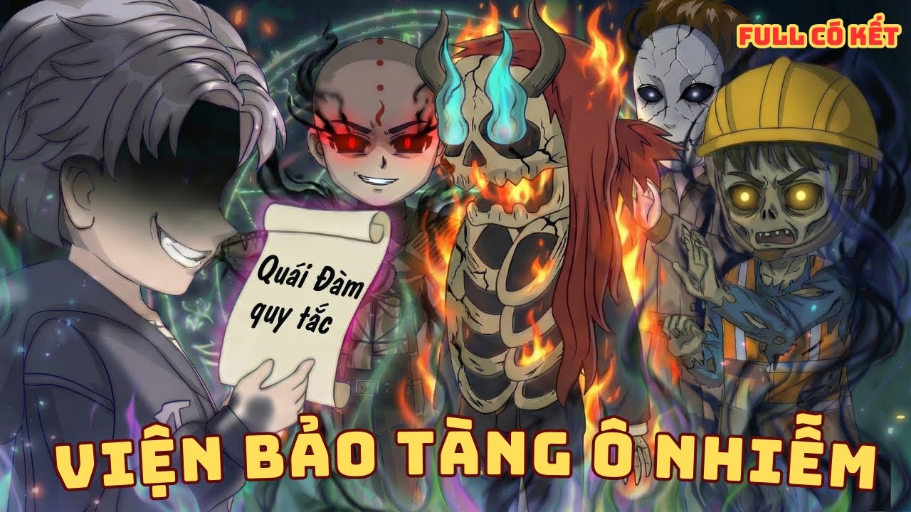 [ Full Có Kết ] Tôi Vô Địch Trong Phó Bản Quy Tắc : Viện Bảo Tàng Ô Nhiễm