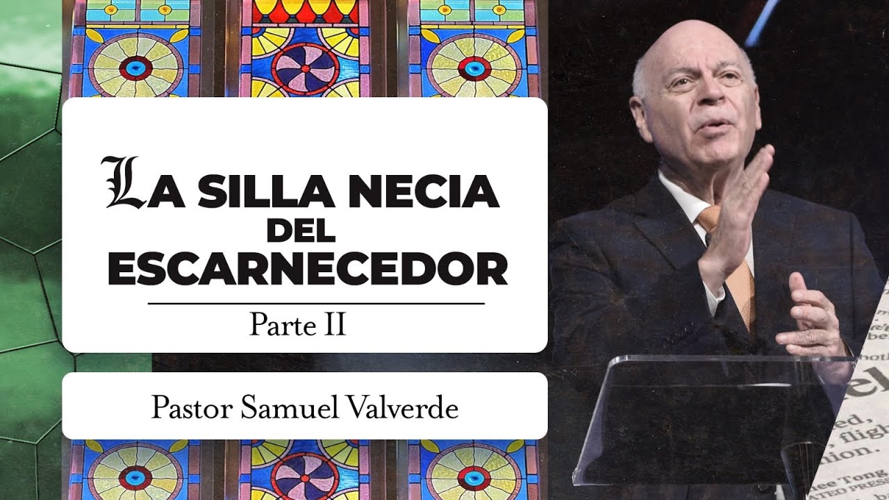LA SILLA NECIA DEL ESCARNECEDOR Parte 2 | Pastor Samuel Valverde