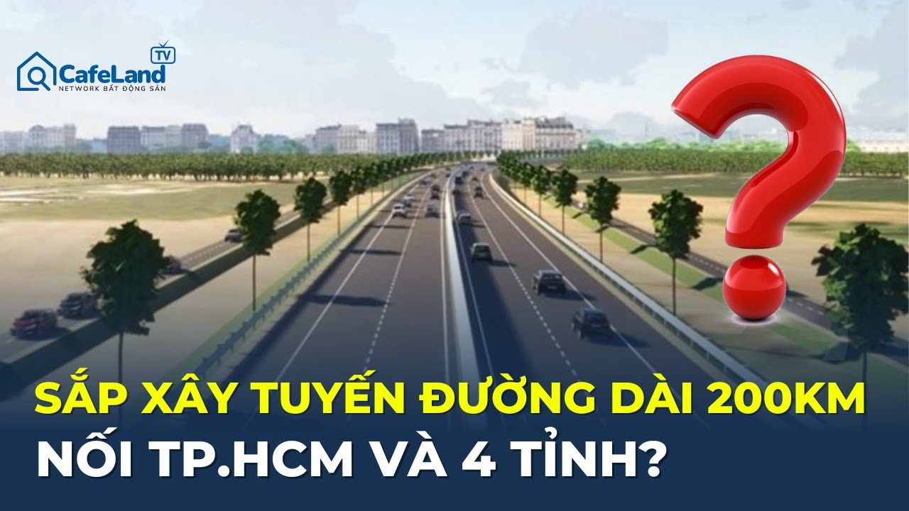 Sắp XÂY tuyến đường chiến lược dài 200KM nối TP.HCM và 4 tỉnh? | CafeLand