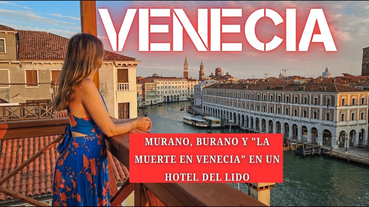Murano, Burano y la Muerte en Venecia en un hotel del Lido 😱