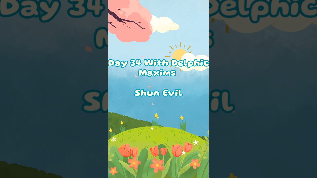 Day 34 with Delphic Maxims| Shun Evil 
