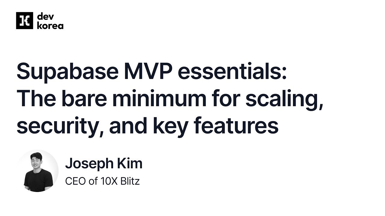 Supabase MVP essentials: The bare minimum for scaling, security, and key features - Joseph Kim