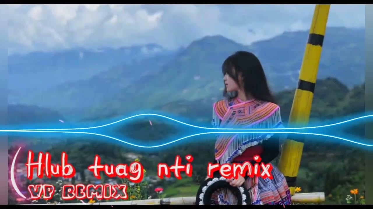 Hlub tuag nthi remix - Nkauj Hmoob Kho siab Nco Tus Hlub l VP Remix 