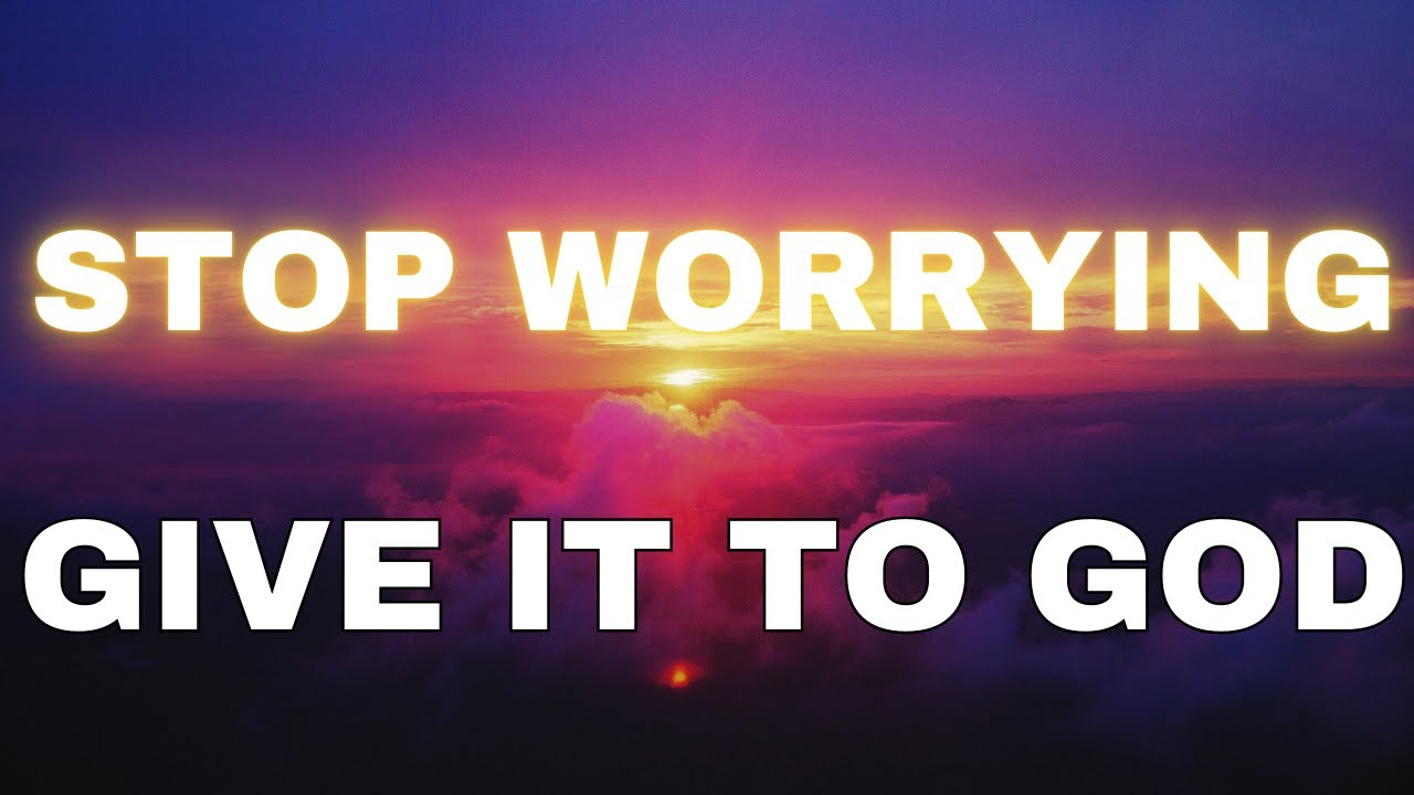 STOP WORRYING! Give It to God—He Will Make a Way | Message of Faith & Hope