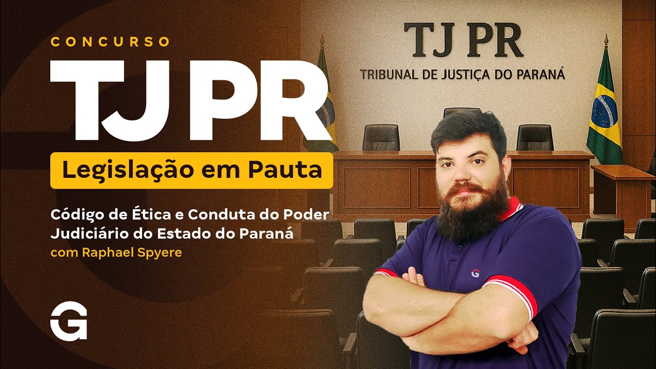 Concurso TJ PR | Legisla&ccedil;&atilde;o em Pauta: C&oacute;digo de &Eacute;tica e Conduta do Poder Judici&aacute;rio do Paran&aacute;