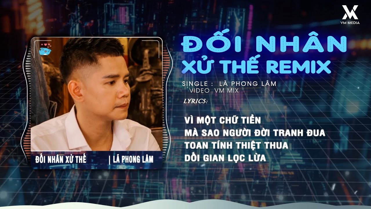 Đối Nh&acirc;n Xử Thế Remix - L&atilde; Phong L&acirc;m ♫ Thời C&ograve;n Huy Ho&agrave;ng Th&igrave; Ai Cũng Đều Tung H&ocirc; Remix
