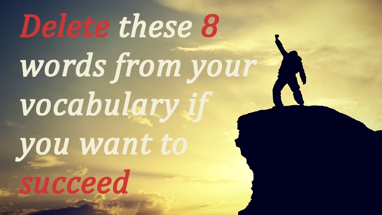 Delete these 8 words from your vocabulary if you want to succeed