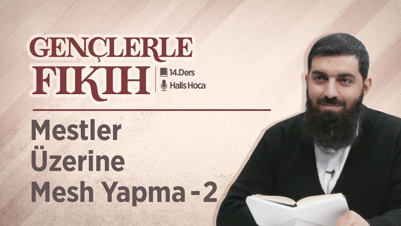 Mestler Üzerine Mesh Yapma - 2 | Gençlerle Fıkıh 14 | Halis Bayancuk Hoca