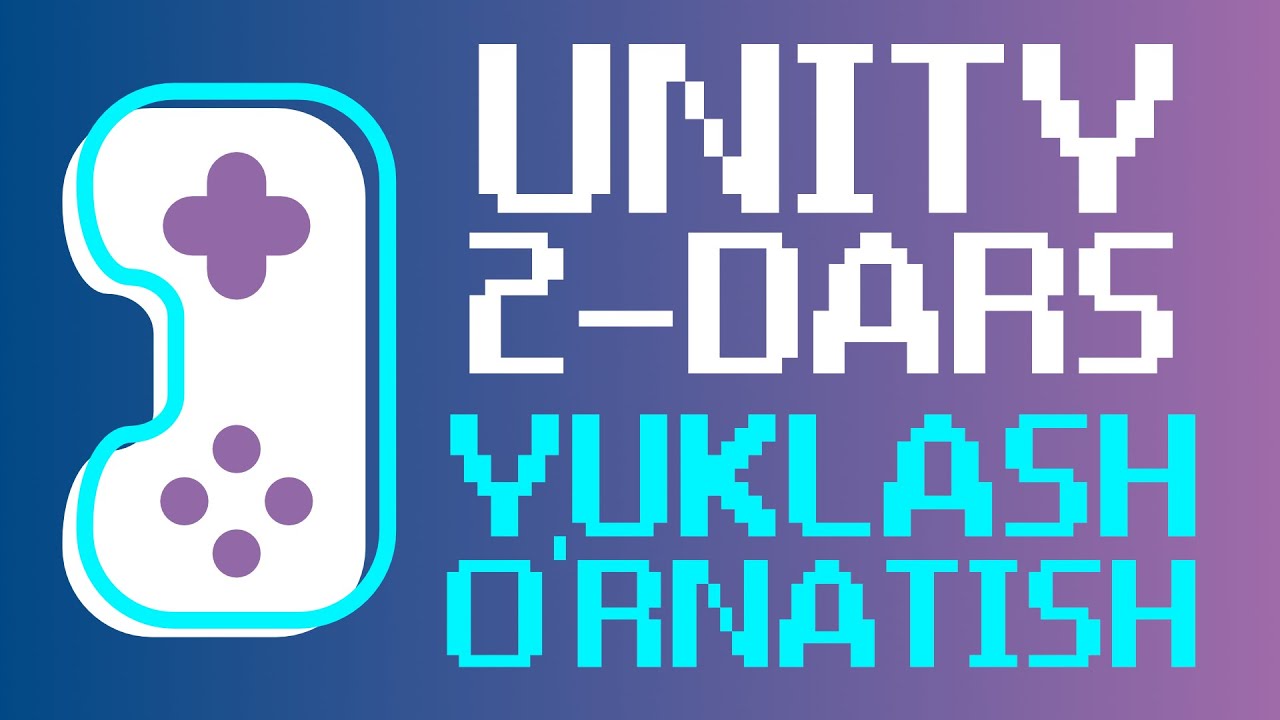 Unity 2-Dars (Yuklash va O'rnatish)