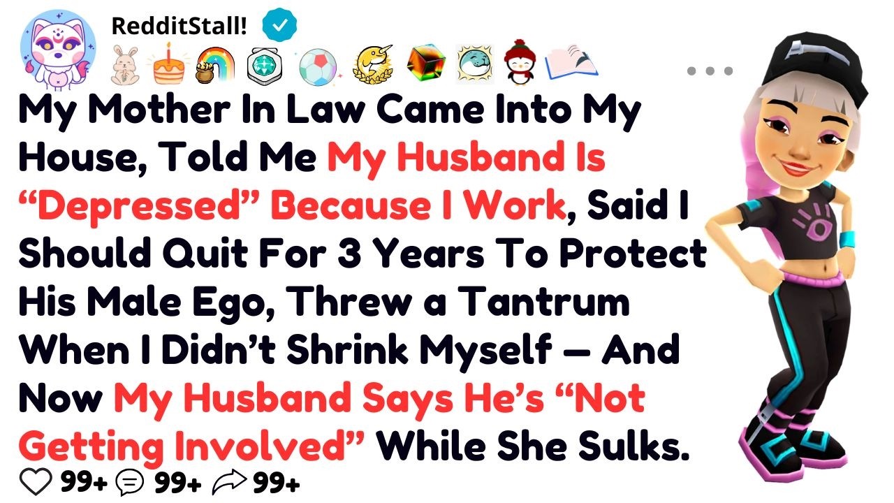 My Mother In Law Came Into My House, Told Me My Husband Is “Depressed” Because I Work,