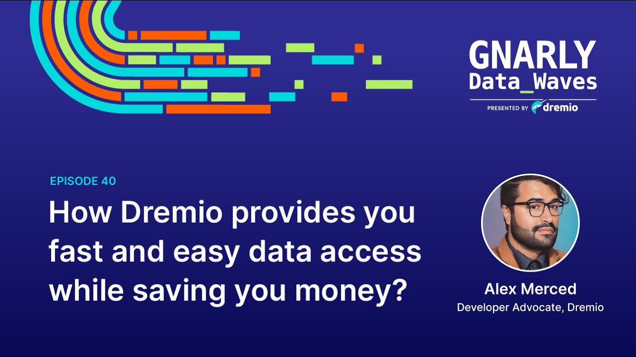 EP40 - How Dremio provides you fast and easy data access while saving you money