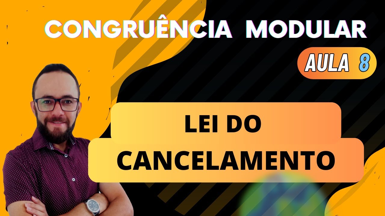AULA 8 - CONGUÊNCIA MODULAR - LEI DO CANCELAMENTO