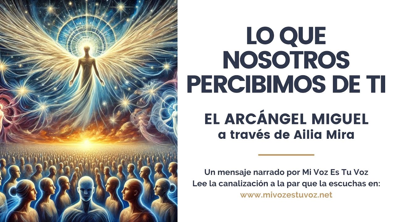 LO QUE NOSOTROS PERCIBIMOS DE TI | Una canalización del arcángel Miguel a través de Ailia Mira