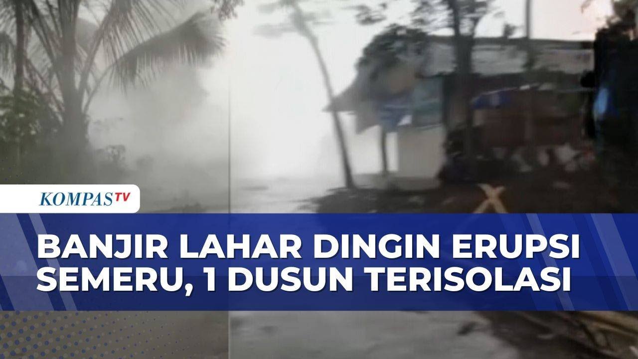 Lahar Hujan Semeru Meluap! Tanggul 5 Meter Jebol, 1 Dusun di Lumajang Terisolasi