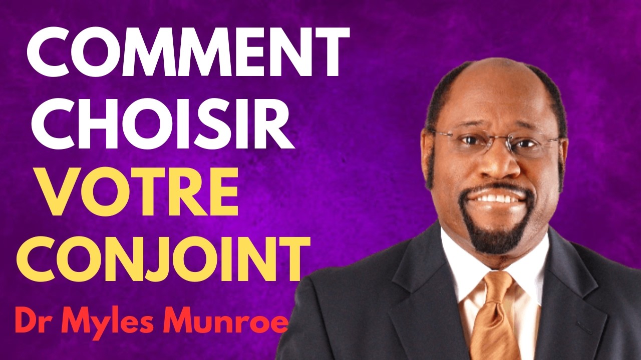 Comment choisir votre conjoint| Dr Myles Munroe