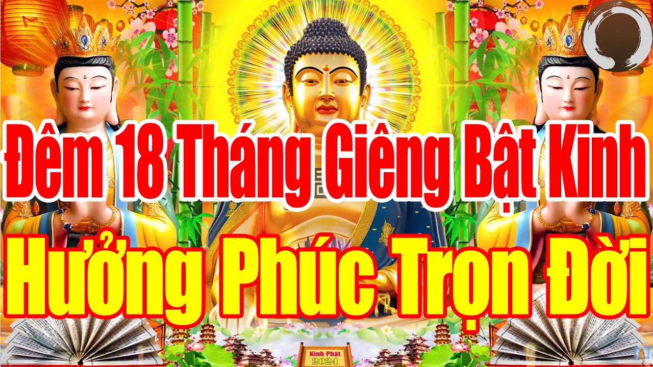 Đêm ngày 18Tháng Giêng Ai Nghe Được Kinh Này–Bồ Tát Che Chở,Vượt Đại Nạn,Xua Tan Đen Đủi HưởngLộc