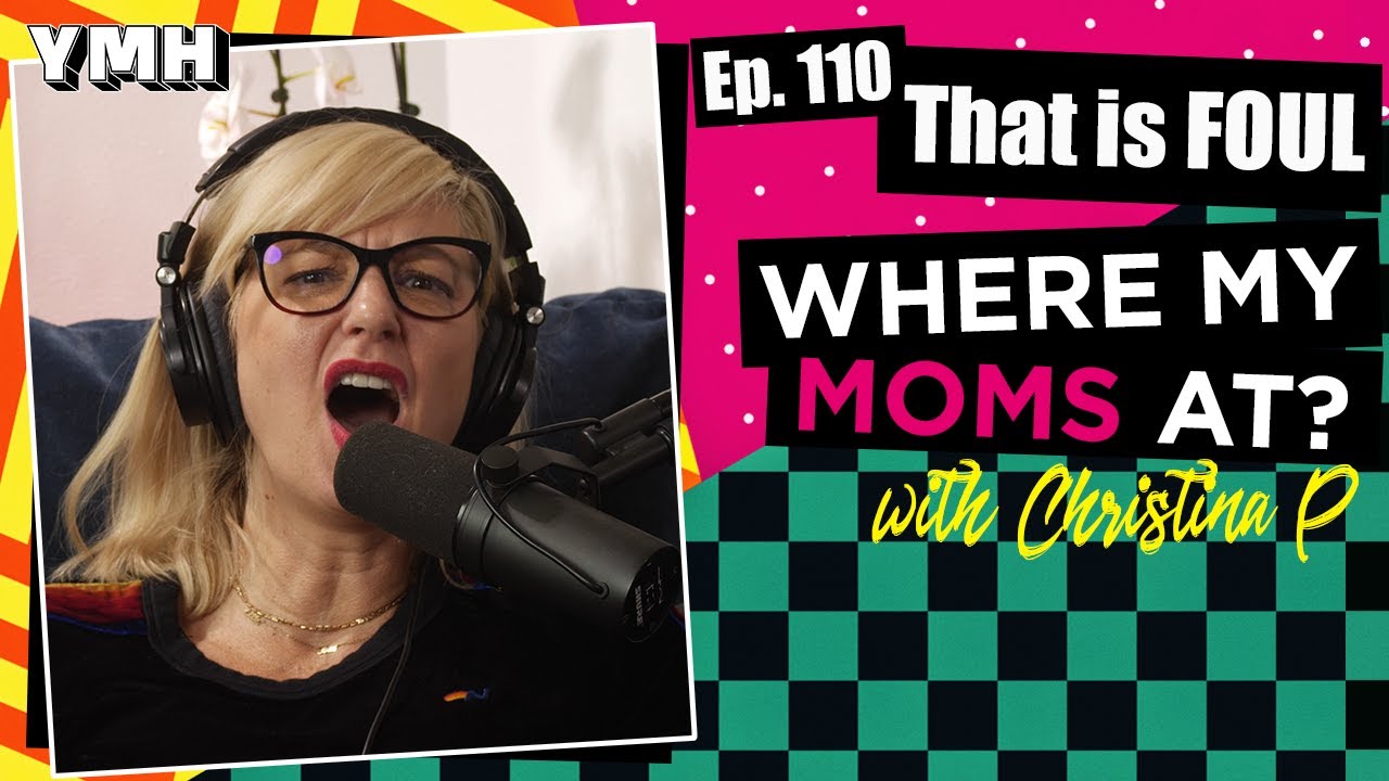 Ep. 110 That is FOUL | Where My Moms At?