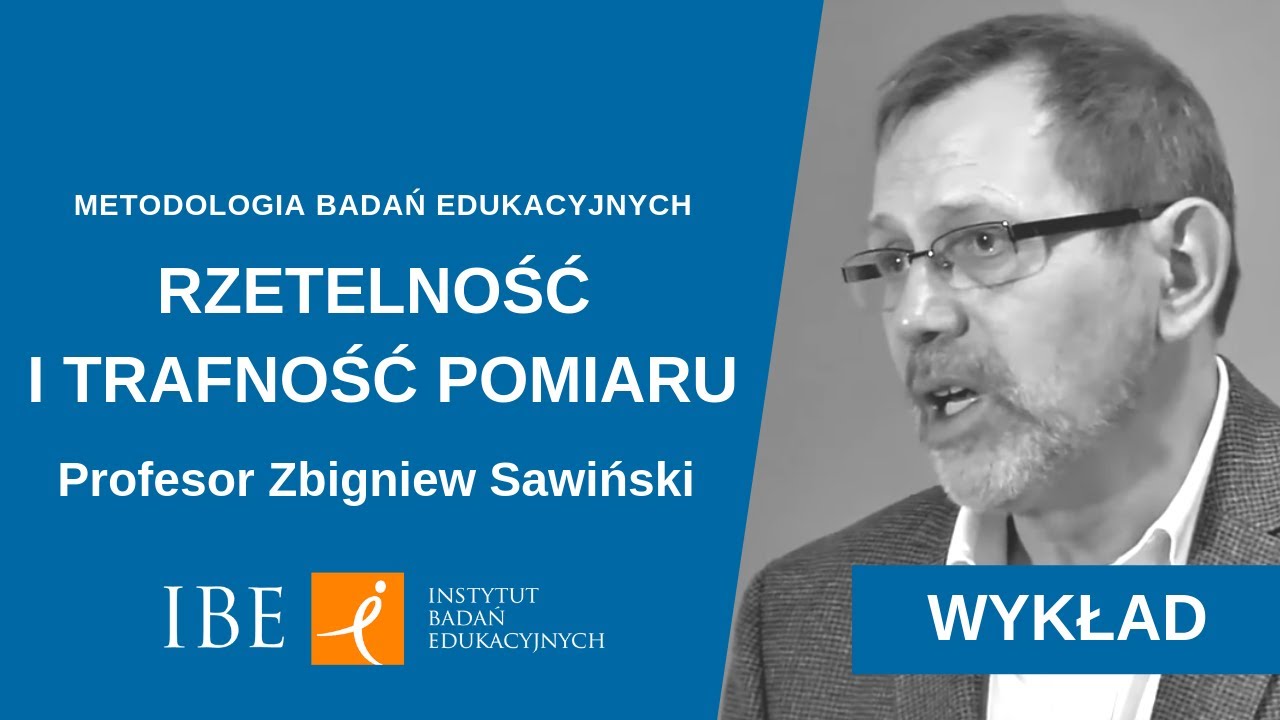 5.1 Rzetelność i trafność pomiaru - wykład prof. Z. Sawińskiego | Metodologia badań edukacyjnych