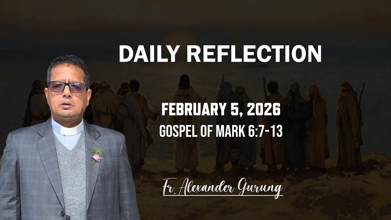DAILY GOSPEL REFLECTION/ FEBRUARY 5/MARK 6:7-13/ FR. FR. ALEXANDER GURUNG