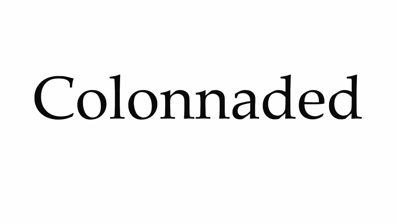 How to Pronounce Colonnaded