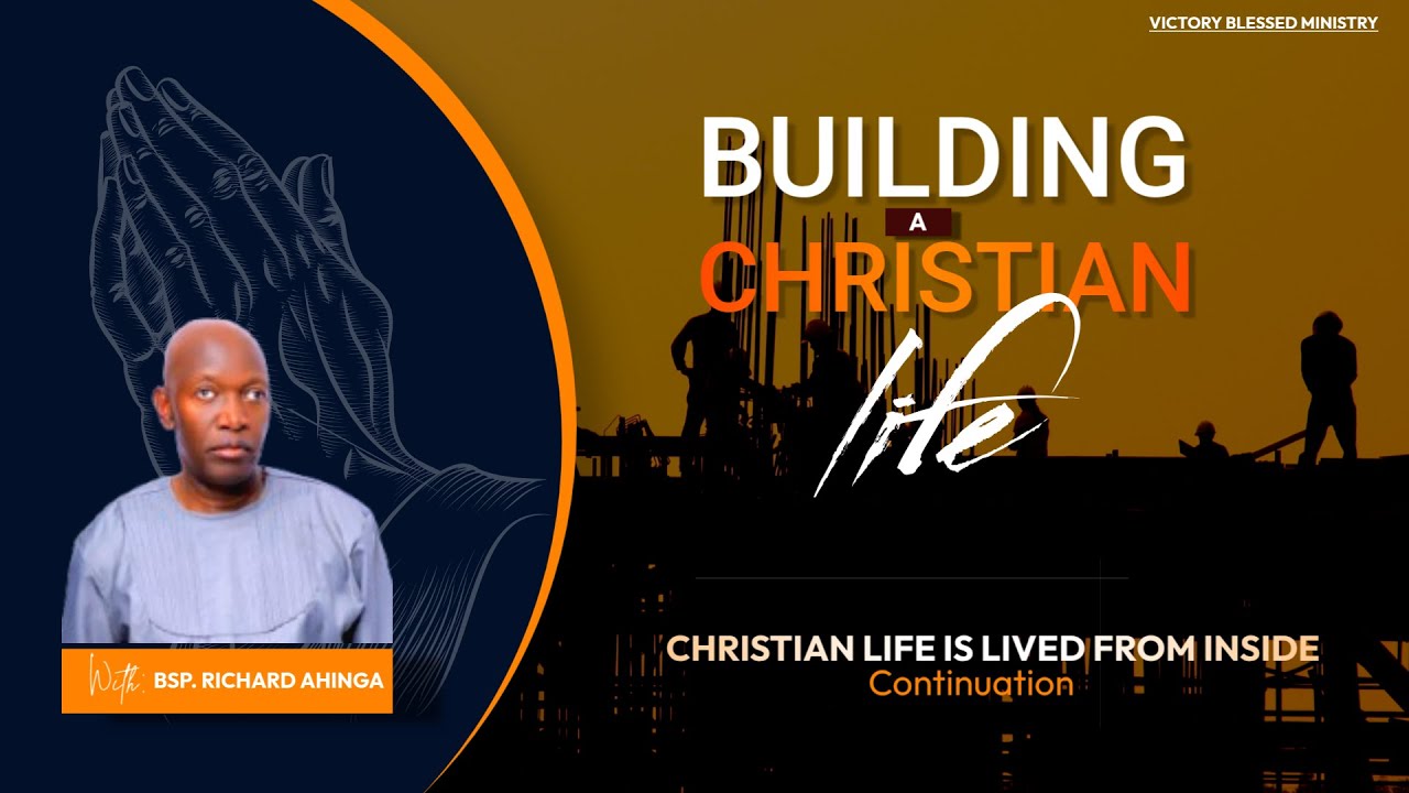 CHRISTIAN LIFE SHOULD BE LIVED FROM INSIDE (Part V) :: BSP. RICHARD AHINGA