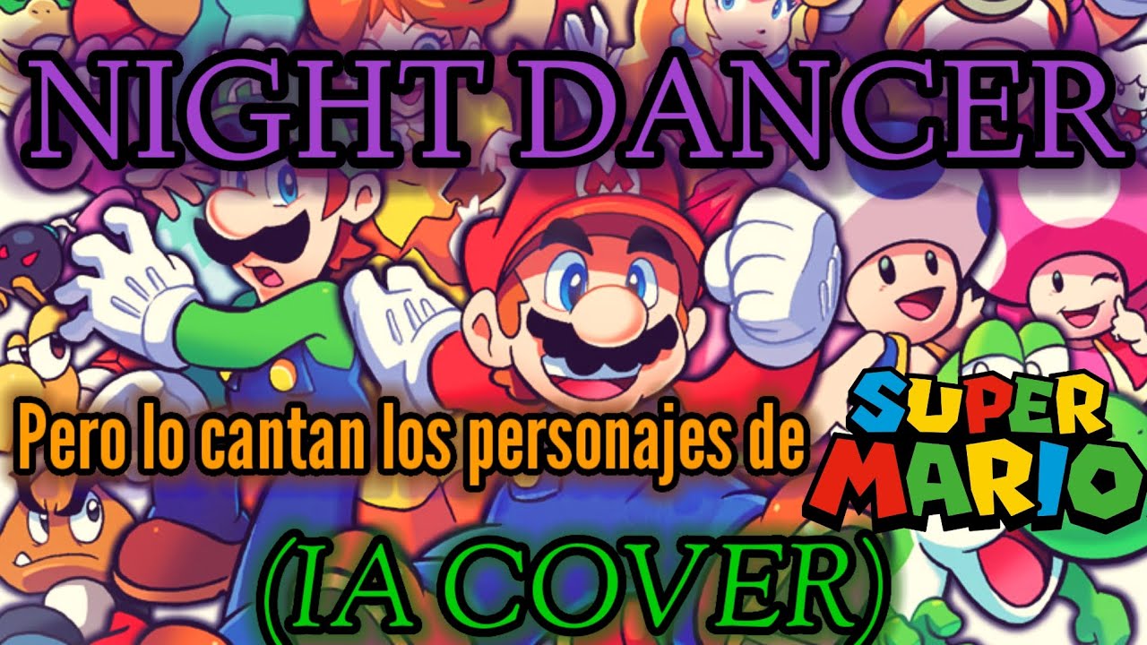 Personajes de Super Mario Bros cantan Night Dancer - IA cover
