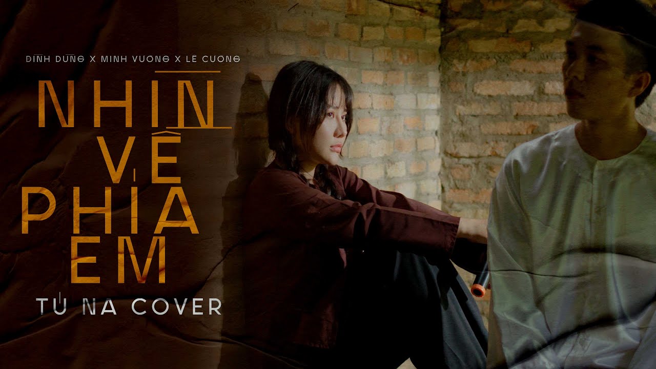 Tú Na Cover | NHÌN VỀ PHÍA EM - Đình Dũng x Minh Vương x Lê Cương