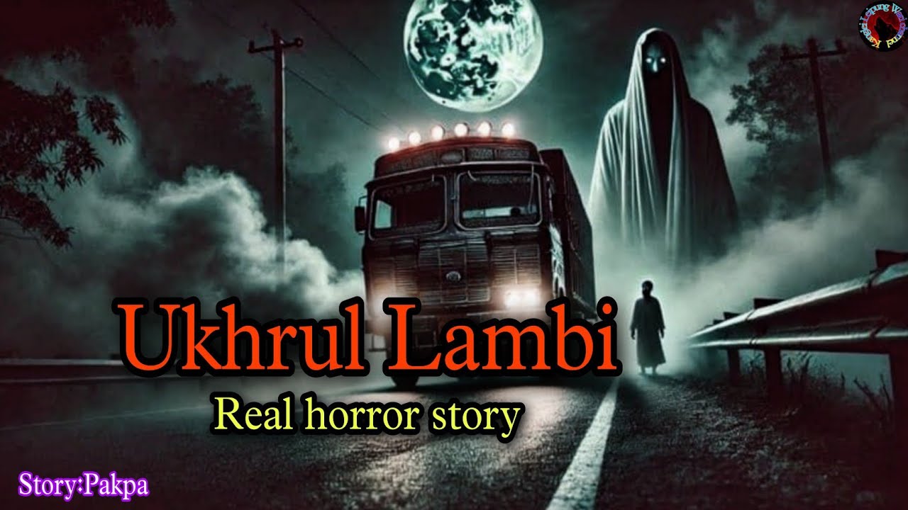 Ukhrul Lambi ||Manipur Real horror story||Kanglei Leipung Wari Channel